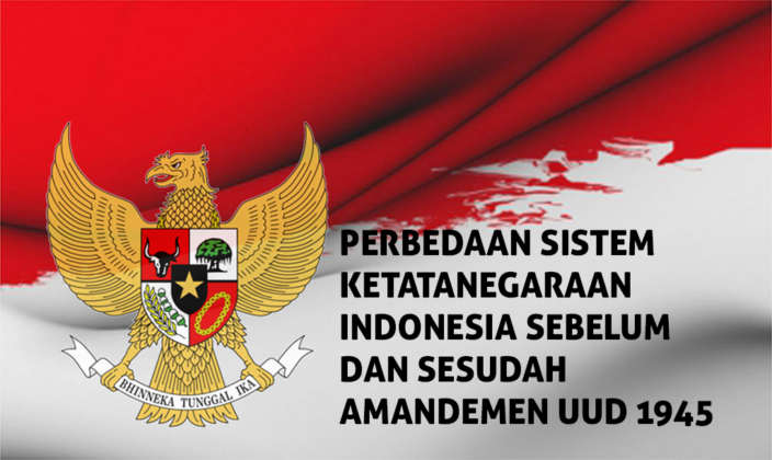 Perbedaan Sistem Ketatanegaraan Indonesia Sebelum dan Sesudah Amandemen